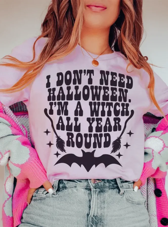 I Don't Need Halloween T-Shirt